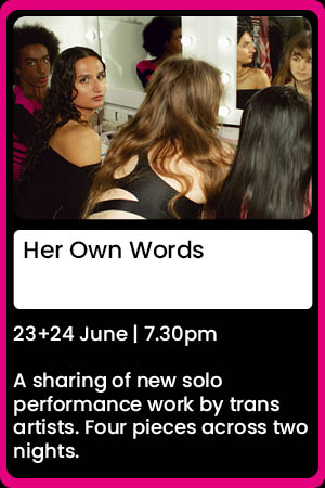Trans Solo New Writing London Hackney Theatre Performance
